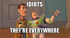 Important Videos - idiots theyre everywhere